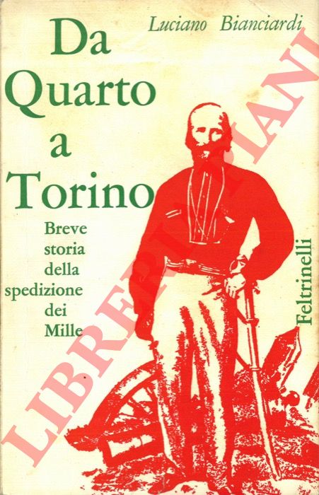 BIANCIARDI Luciano - - Da Quarto a Torino. Breve storia della spedizione dei Mille.
