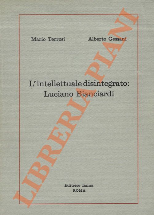 TERROSI Mario - GESSANI Alberto - - L'intellettuale disintegrato: Luciano Bianciardi.