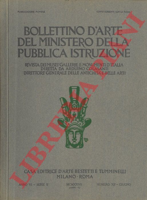 - - Bollettino d'Arte del Ministero della Pubblica Istruzione. Rivista di Musei Gallerie e Monumenti d'Italia.
