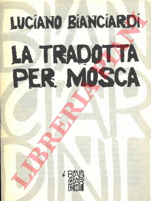 BIANCIARDI Luciano - - La tradotta per Mosca.