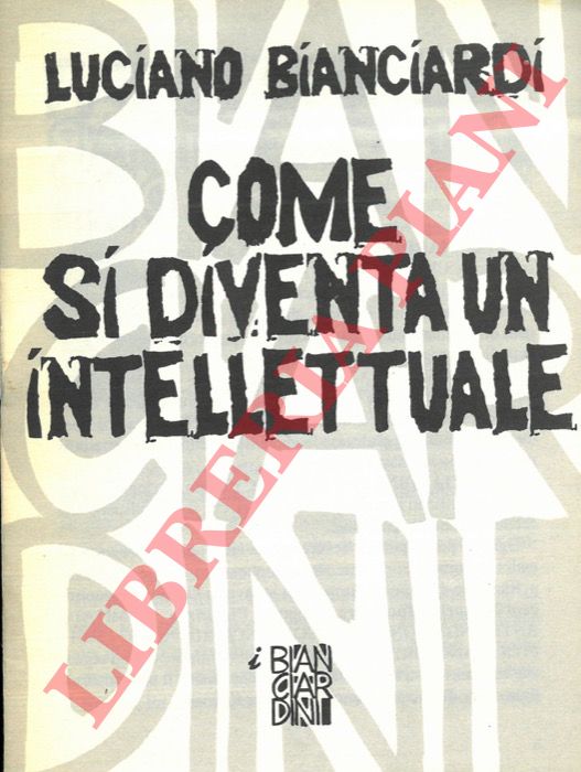 BIANCIARDI Luciano - - Come si diventa un intellettuale.