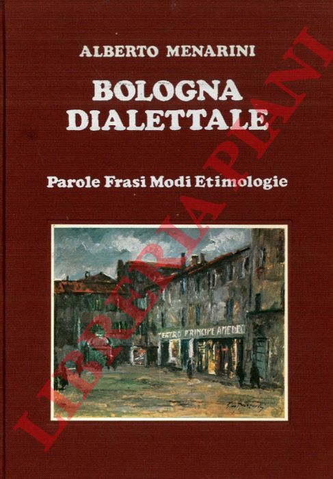 MENARINI Alberto - - Bologna dialettale. Parole, frasi, modi, etimologie.