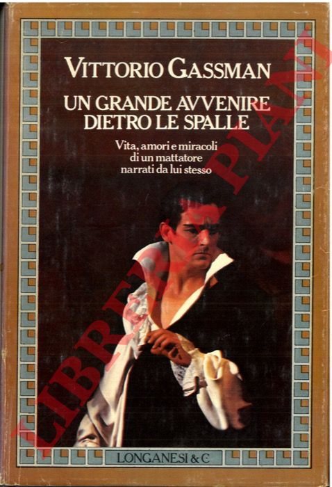 GASSMAN Vittorio - - Un grande avvenire dietro le spalle. (Vita, amori e miracoli di un mattatore narrati da lui stesso).