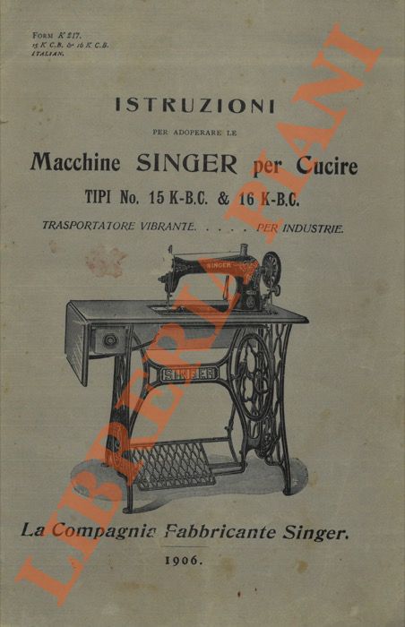 SINGER - - Istruzioni per adoperare le Macchine per cucire tipi N 15 K-B.C. & 16 K-B.C.