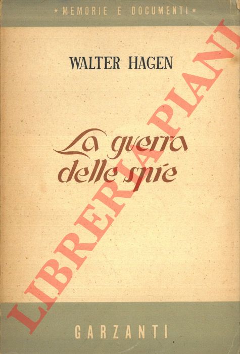 HAGEN Walter - - La guerra delle spie. In appendice Diario di Mussolini durante la prigionia a Ponza e a La Maddalena.