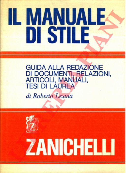 LESINA Roberto - - Il manuale di stile. Guida alla redazione di documenti, relazioni, articoli, manuali, tesi di laurea.