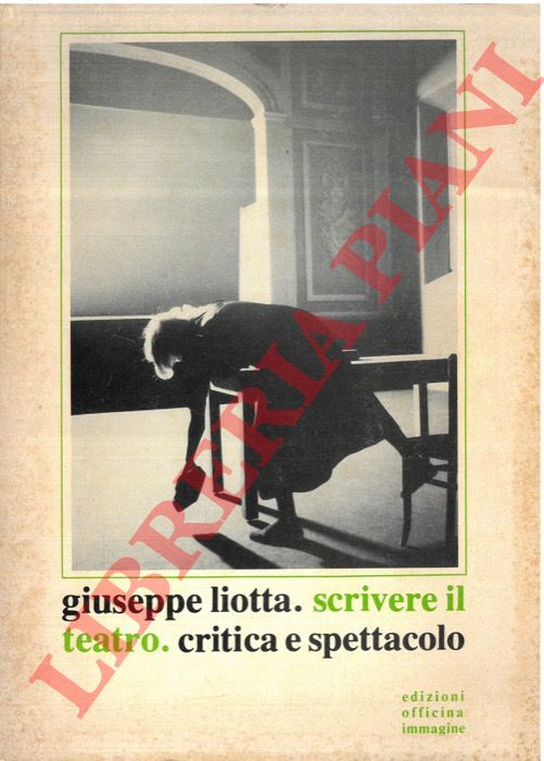 LIOTTA Giuseppe - - Scrivere il teatro. Critica e spettacolo.