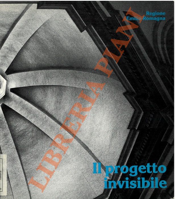 ORLANDI Piero - - Il progetto invisibile. Dal degrado al recupero: interventi della Regione Emilia-Romagna a tutela dei centri storici.