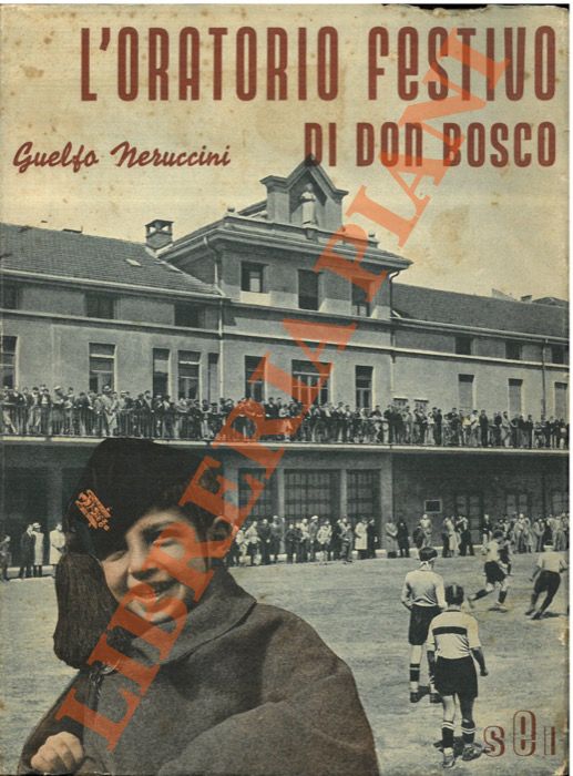 NERUCCINI Guelfo - - L'oratorio festivo di Don Bosco. Note di corrispondenza giornalistica.