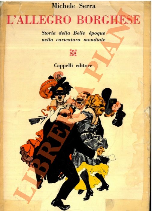 SERRA Michele - - L'allegro borghese. Storia della Belle poque nella caricatura mondiale.