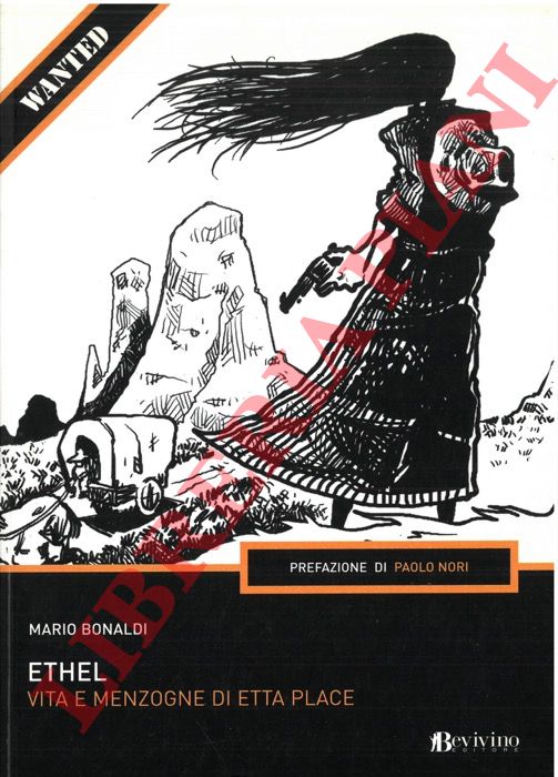 BONALDI Mario - - Ethel. Vita e menzogne di Etta Place.