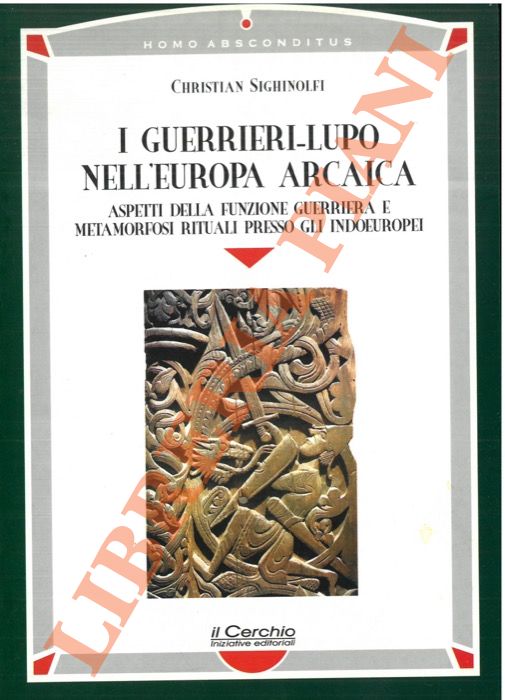 SIGHINOLFI Christian - - I guerrieri-lupo nell'Europa arcaica. Aspetti della funzione guerriera e metamorfosi rituali presso gli indoeuropei.