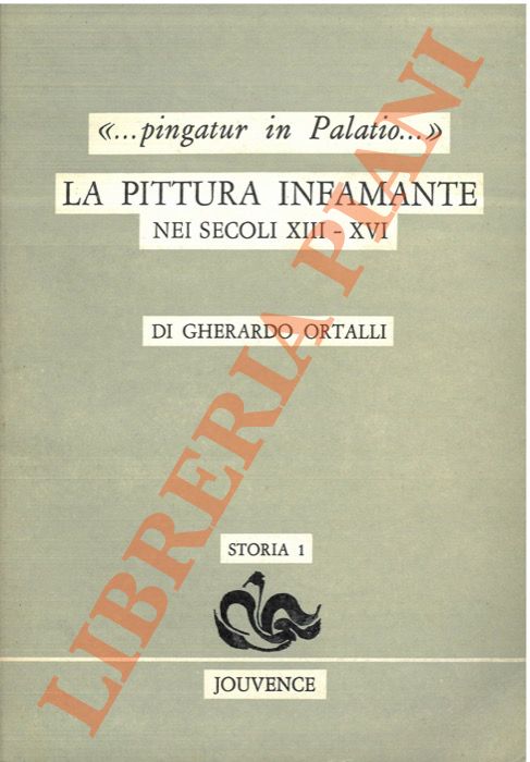 ORTALLI Gherardo - - La pittura infamante. Nei secoli XIII-XVI.