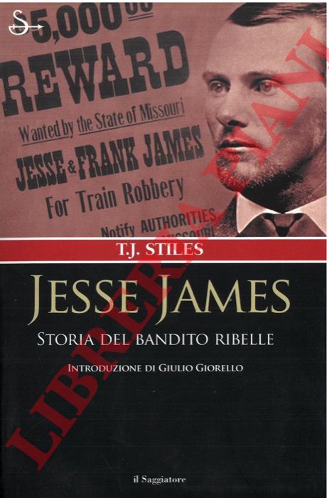 STILES T.J. - - Jesse James. Storia del bandito ribelle.