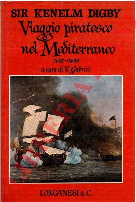 DIGBY Kenelm - - Viaggio piratesco nel Mediterraneo. 1627-1629.