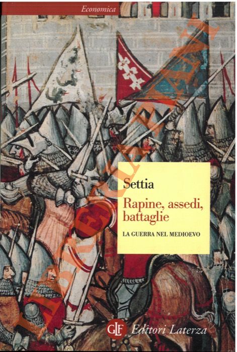SETTIA Aldo A.- - Rapine, assedi, battaglie. La guerra nel Medioevo.
