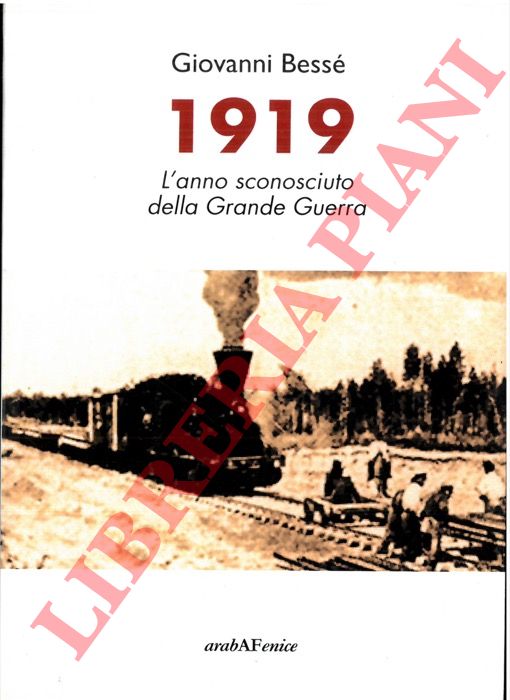 BESSE' Giovanni - - 1919. L'anno sconosciuto della Grande Guerra.