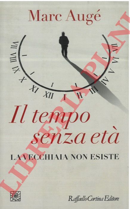 AUGE' Marc - - Il tempo senza et. La vecchiaia non esiste.