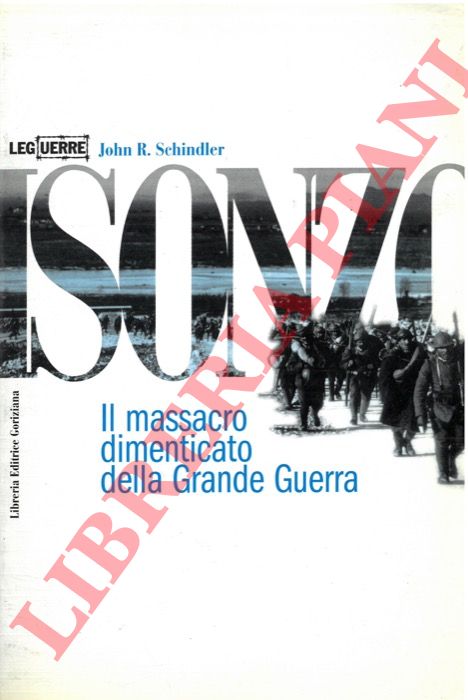 SCHINDLER John R. - - Isonzo. Il massacro dimenticato della Grande Guerra.