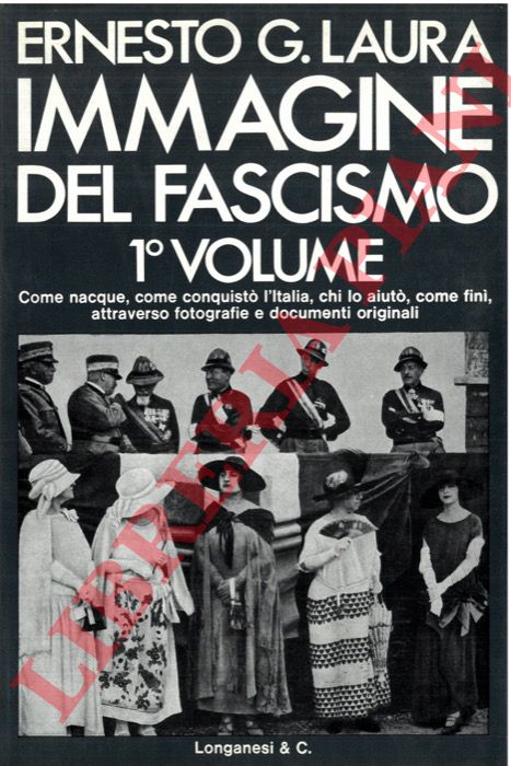 LAURA Ernesto G. - - Immagine del fascismo. Volume Primo: La conquista del potere (1915-1925)..