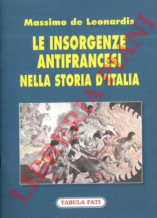 DE LEONARDIS Massimo - - Le insorgenze antifrancesi nella storia d'Italia.