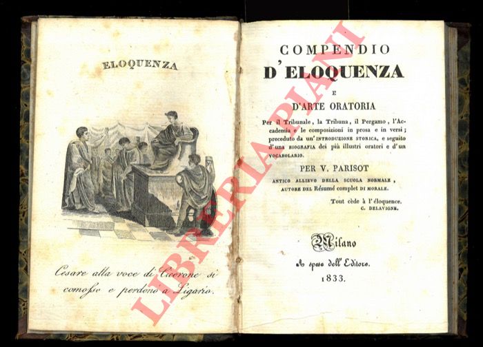 PARISOT V. - - Compendio d'eloquenza e d'arte oratoria. Per il tribunale, la tribuna, il pergamo, l'accademia e le composizion in prosa e in versi; preceduto da un'introduzione storica, e seguitio da una biografiadei pi illustri oratori e d'un vocabolario.