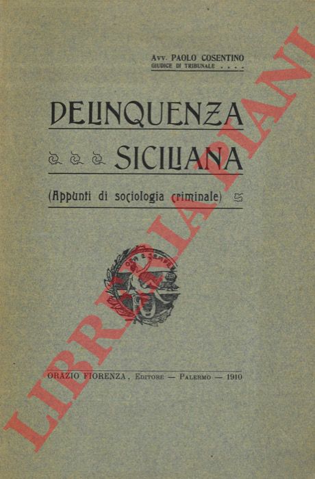 COSENTINO Paolo - - Delinquenza siciliana (appunti di sociologia criminale).