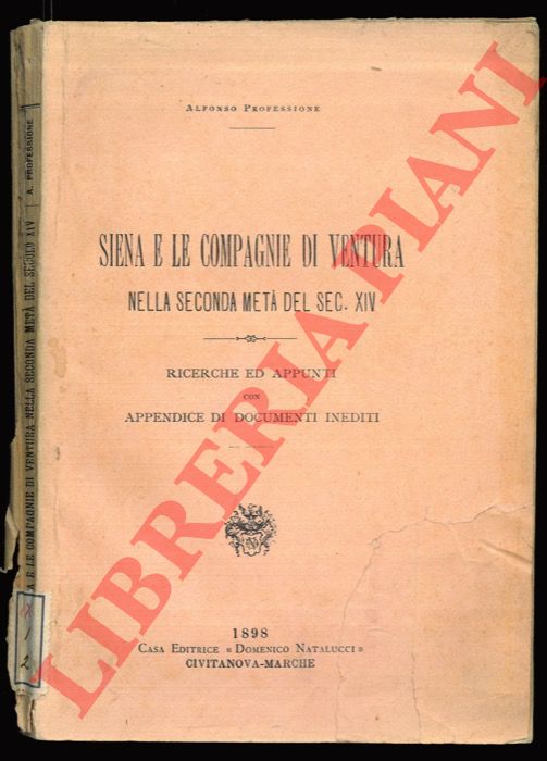 PROFESSIONE Alfonso - - Siena e le Compagnie di Ventura nella seconda met del sec. XIV. Ricerche ed appunti con appendice di documenti inediti.