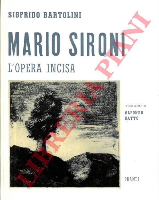 BARTOLINI Sigfrido - - Mario Sironi. L'opera incisa. Introduzione di Alfonso Gatto. Con appendice e iconografia.