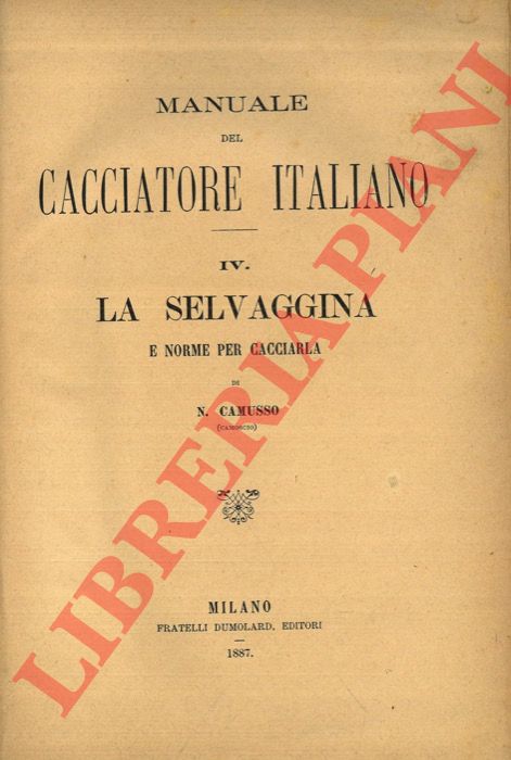 CAMUSSO N. -  - Manuale del cacciatore italiano. IV. La selvaggina e norme per cacciarla.