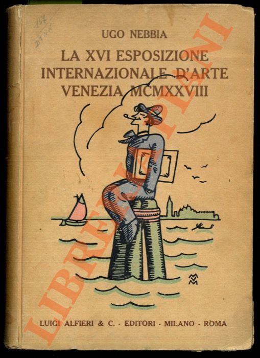 NEBBIA Ugo - - La XVI Esposizione Internazionale d'Arte della Citt di Venezia, MCMXXVIII. Numero speciale de L'Illustrazione Italiana.