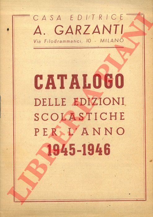 GARZANTI A. Casa Editrice - - Catalogo delle edizioni scolastiche per l'anno 1945-1946.