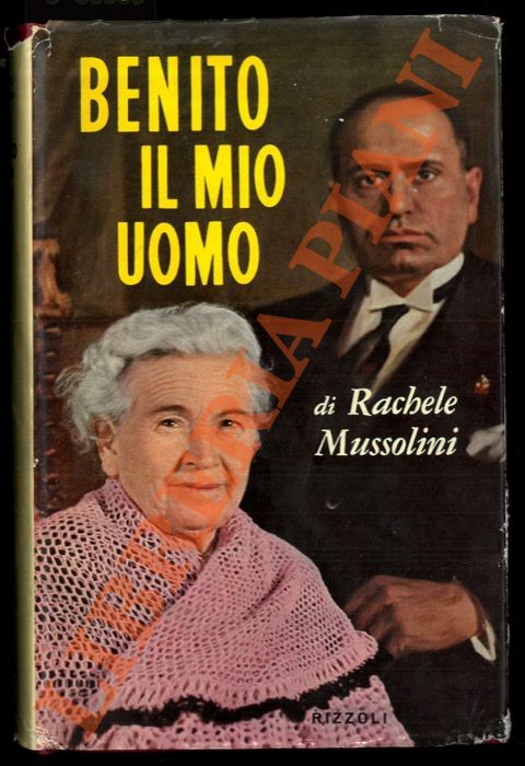 MUSSOLINI Rachele - - Benito il mio uomo.