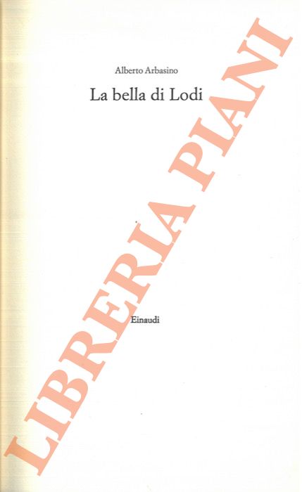 ARBASINO Alberto - - La bella di Lodi.