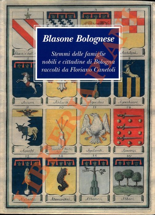 (CANETOLI) - - Blasone Bolognese. Stemmi delle famiglie nobili e cittadine di Bologna rccolti da Floriano Canetoli.