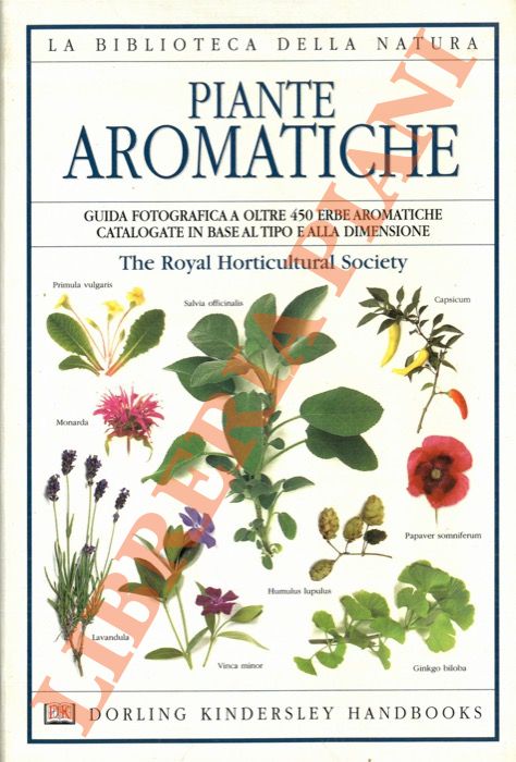 Royal Horticultural Society - - Piante aromatiche. Guida fotografica a oltre 450 erbe aromatiche catalogate in base al tipo e alla dimensione.