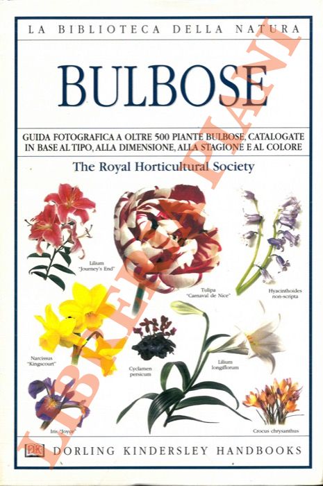 Royal Horticultural Society - - Bulbose. Guida fotografica a oltre 500 piante bulbose, catalogate in base al tipo, alla dimensione, alla stagione e al colore.
