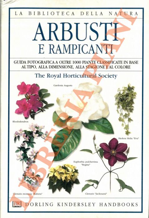 Royal Horticultural Society - - Arbusti e rampicanti. Guida fotografica a oltre 1000 piante classificate in base al tipo, alla dimensione, alla stagione e al colore.