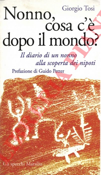TOSI Giorgio - - Nonno, cosa c' dopo il mondo? Il diario di un nonno alla scoperta dei nipoti.