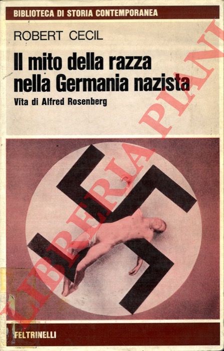 CECIL Robert - - Il mito della razza nella Germania nazista. Vita di Alfred Rosenberg.