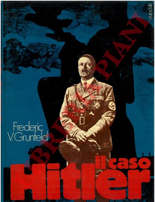 GRUNFELD Frederic V. - - Il caso Hitler. Storia sociale della Germania e del nazismo. 1918/1945.