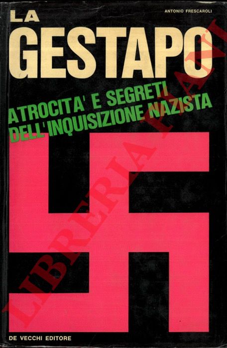 FRESCAROLI Antonio - - La Gestapo. Atrocit e segreti dell'inquisizione nazista.