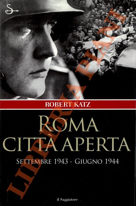 KATZ Robert - - Roma citt aperta. Settembre 1943 - Giugno 1944.