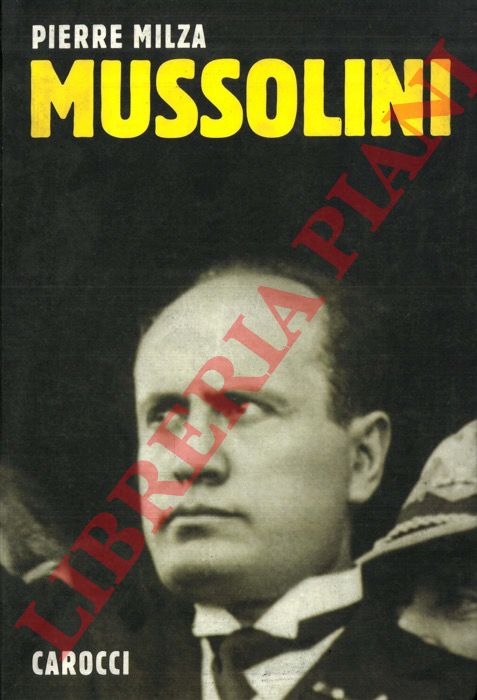 MILZA Pierre - - Mussolini.