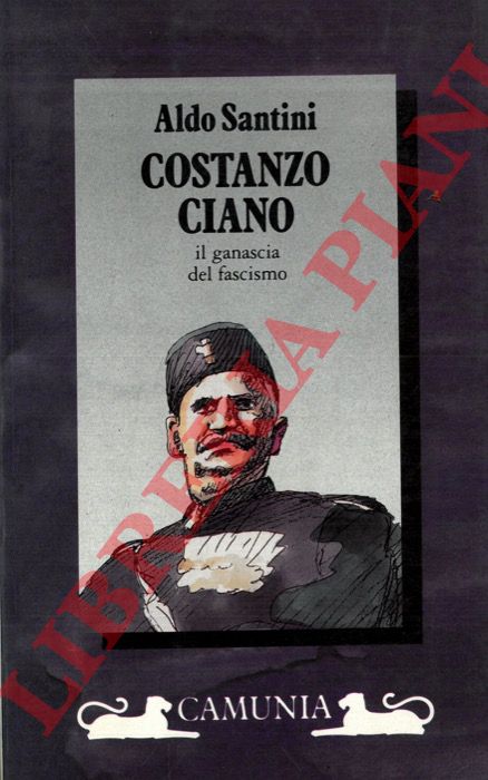 SANTINI Aldo - - Costanzo Ciano. Il ganascia del fascismo.
