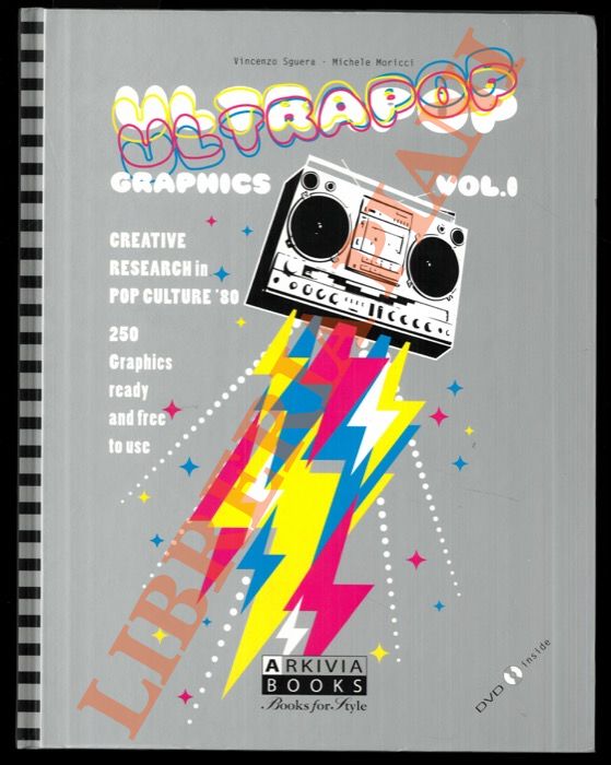 SGUERA Vincenzo - MORICCI Michele - - Ultrapop. Graphics. Vol. I. Creative Research in Pop Culture '80. 250 Graphics Ready and Free to Use.