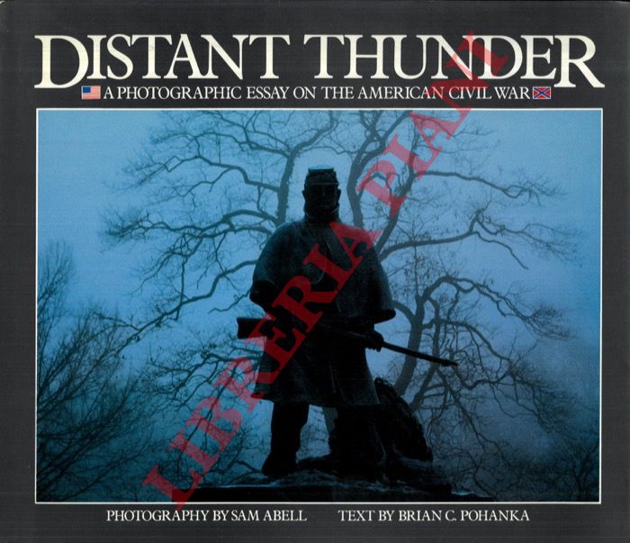POHANKA Brian C. - - Distant Thunder. A Photographic Essay on the American Civil War.
