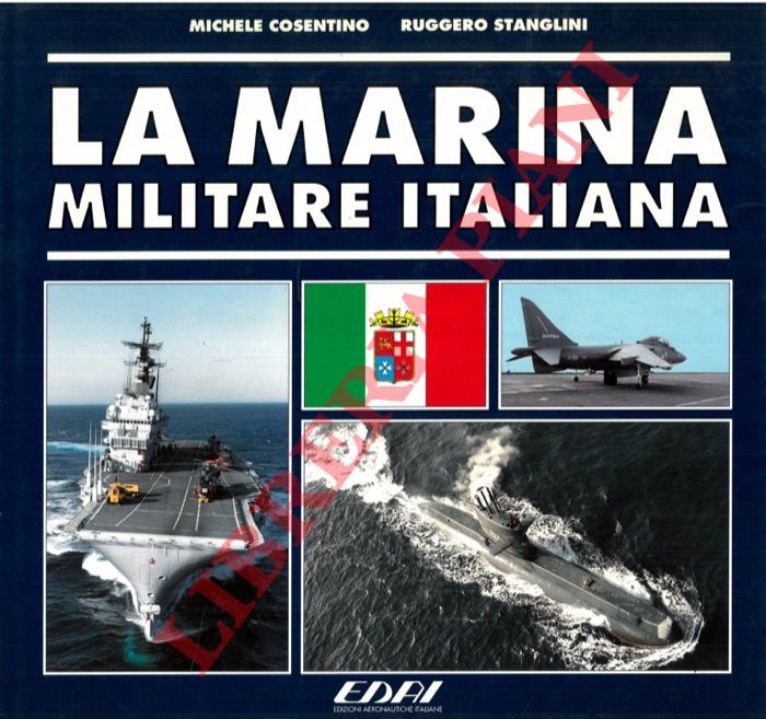 COSENTINO Michele - STANGLINI Ruggero - - La Marina Militare italiana.