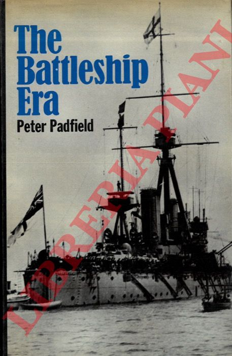 PADFIELD Peter - - The Battleship Era.