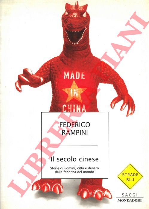 RAMPINI Federico - - Il secolo cinese. Storie di uomini, citt e denaro dalla fabbrica del mondo.